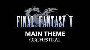 Final Fantasy V - Main Theme - Orchestral - YouTube