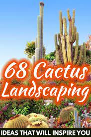68 Cactus Landscaping Ideas That Will