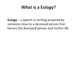 Gives you examples and sample eulogies for family members, friends, and coworkers. Ppt What Is A Eulogy Powerpoint Presentation Free Download Id 2498721