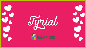Tyrial Meaning, Pronunciation, Origin and Numerology - NamesLook