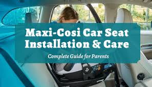 Maxi Cosi Car Seat Installation Care