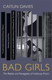 Bad Girls The Rebels And Renegades Of Holloway Prison Paperback