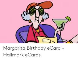 According to hallmark, interest in the ecard business is strong. Margarita Birthday Ecard Hallmark Ecards Birthday Meme On Me Me