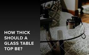 How Thick Should A Glass Tabletop Be