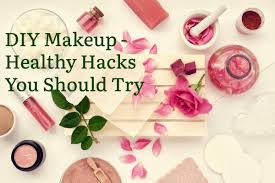 diy makeup healthy hacks you should