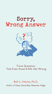 Watch jeffrey wright wrestle with a pressing question: Sorry Wrong Answer Trivia Questions That Even Know It Alls Get Wrong Evans Ph D Rod L 9780399535864 Amazon Com Books