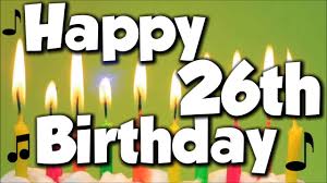 Happy 26th Birthday! Happy Birthday To You! - Song - YouTube
