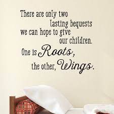 We encourage everyone to read this moving poem, and share it with your family, friends and fellow teachers. Roots And Wings Wall Quotes Decal Wallquotes Com