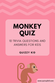 Perhaps it was the unique r. Monkey Quiz Quizzy Kid