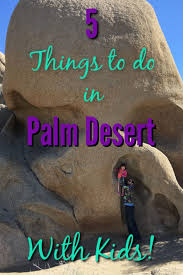 5 things to do in palm desert with kids