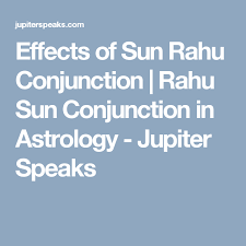 Effects Of Sun Rahu Conjunction Rahu Sun Conjunction In