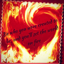 Quote Of The Day Set The World On Fire Quotes Fire