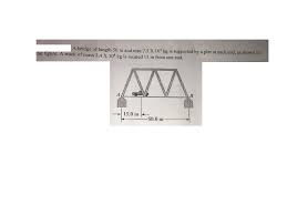 solved i need help this physics problem parts p ruck bridge of length 50 m and mas 7 5 x 10 kg is supported by a
