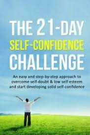 Home / list of 30 day challenges / wellness challenges / 30 day confidence challenge. 21 Day Challenges Ser The 21 Day Self Confidence Challenge An Easy And Step By Step Approach To Overcome Self Doubt And Low Self Esteem And Start Developing Solid Self Confidence By 21 Day Challenges 2015 Trade Paperback
