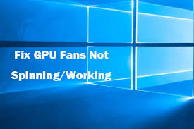 5 tricks to fix gpu fans not spinning
