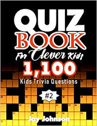 It tests your general knowledge skills … Quiz Book For Clever Kids 1 100 Kids Trivia Questions Unique General Knowledge Quiz Book Of Trivia Questions And Answers For General Knowledge Of Vol 2 General Knowledge Crosswords Quiz Johnson Jay 9798629554349