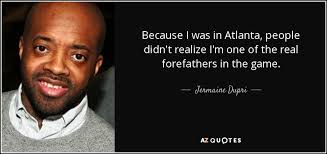 Here are 100+ atlanta quotes to (hopefully) inspire you to visit atlanta or if you have already been use as awesome instagram captions! Jermaine Dupri Quote Because I Was In Atlanta People Didn T Realize I M One