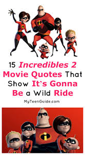 Find any quote in millions of movie lines. 15 Incredibles 2 Movie Quotes That Show It S Gonna Be A Wild Ride