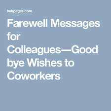 If you have more to say, you can tell that colleague in person or follow up with an email. Funny Goodbye Wishes