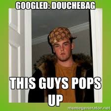 Googled: Douchebag This guys pops up - Douche guy | Meme Generator via Relatably.com