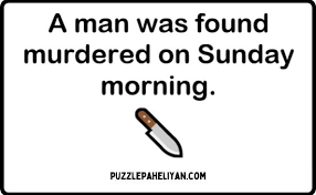 A man is found dead on a sunday morning. A Man Was Murdered On Sunday Morning Riddle Puzzle Paheliyan