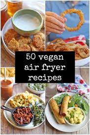 50 vegan air fryer recipes you will