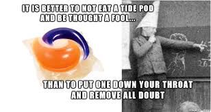 Laundry pods originally made the news in 2012 shortly after they debuted. Tide Pods Foolishness Imgur