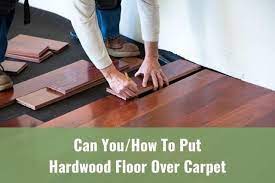 put hardwood floor over carpet