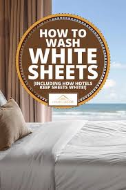 how to wash white sheets inc how