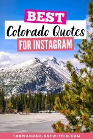 Explore our collection of motivational and famous quotes by authors you know colorado quotes. Best Colorado Quotes And Captions For Instagram 2021 The Wanderlust Within