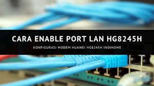 Cara membuka/mengaktifkan port lan indihome modem huawei hg8245h5. Cara Setting Mengaktifkan Lan Port Modem Hg8245h Indihome Asakomputer
