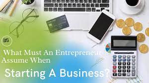 What must an entrepreneur assume when starting a business brainly. What Must An Entrepreneur Assume When Starting A Business