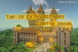 top 10 minecraft castle seeds that are