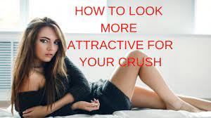 attractive for your crush