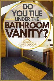 do you tile under the bathroom vanity