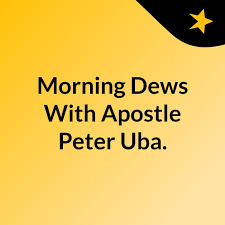 Morning Dews With Apostle Peter Uba.