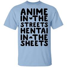Anime In The Streets Hentai In The Sheets Shirt