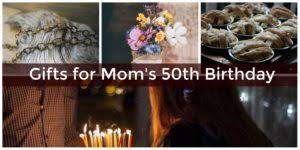 50th birthday gift ideas for mom to