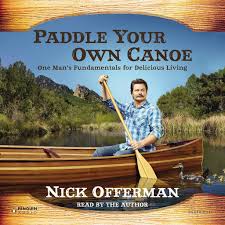 He also runs the carpentry collective offerman woodshop and has written the foreword for a new manual the tool book. Paddle Your Own Canoe One Man S Fundamentals For Delicious Living By Nick Offerman Audiobooks On Google Play