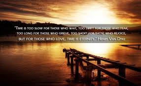 Henry Van Dyke – For those who love, time is eternity Quote ... via Relatably.com