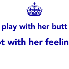 play with her butt not with her feelings Poster | s | Keep Calm-o-Matic