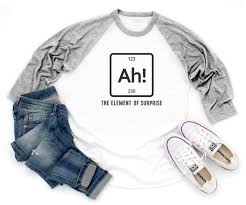 Ah The Element Of Surprise T Shirt Funny Gifts Birthday Shirt Tumblr Graphic Women Gifts Sayings Shirt Husband Gifts Wife Shirt Family Gifts