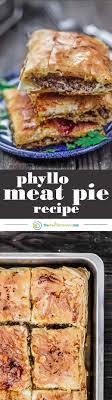 Layer sheets of dough, sprinkle with tasty stuff, throw in oven. Phyllo Meat Pie Recipe The Mediterranean Dish