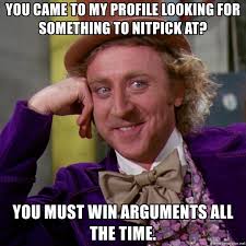 How to view instagram profile picture and enlarge it? You Came To My Profile Looking For Something To Nitpick At You Must Win Arguments All The Time Willy Wonka Meme Generator