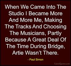 We had the poetic groupies. Paul Simon Quotes And Sayings With Images Linesquotes Com