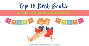 Sometimes you have to go right back to the beginning and join the children's classes if you're an adult. Top 10 Best Books To Learn Spanish For Adults