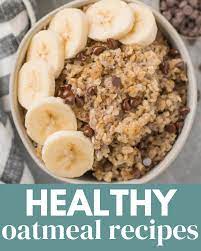 the best healthy oatmeal recipes the