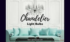 Top 5 Chandelier Light Bulbs Lighting Tutor