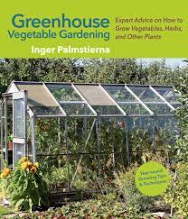 Greenhouse vegetable farming is the type of farming in which vegetable crops are grown in built structures (wood, plastic, metal and net). Greenhouse Vegetable Gardening Expert Advice On How To Grow Vegetables Herbs And Other Plants Palmstierna Inger 9781510735101 Books Amazon Ca