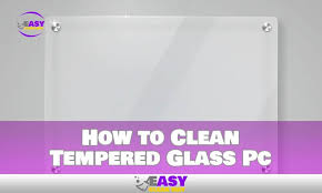 How To Clean Tempered Glass Pc With A